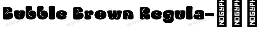 Bubble Brown Regula字体转换 Bubble Brown Regula字体转换